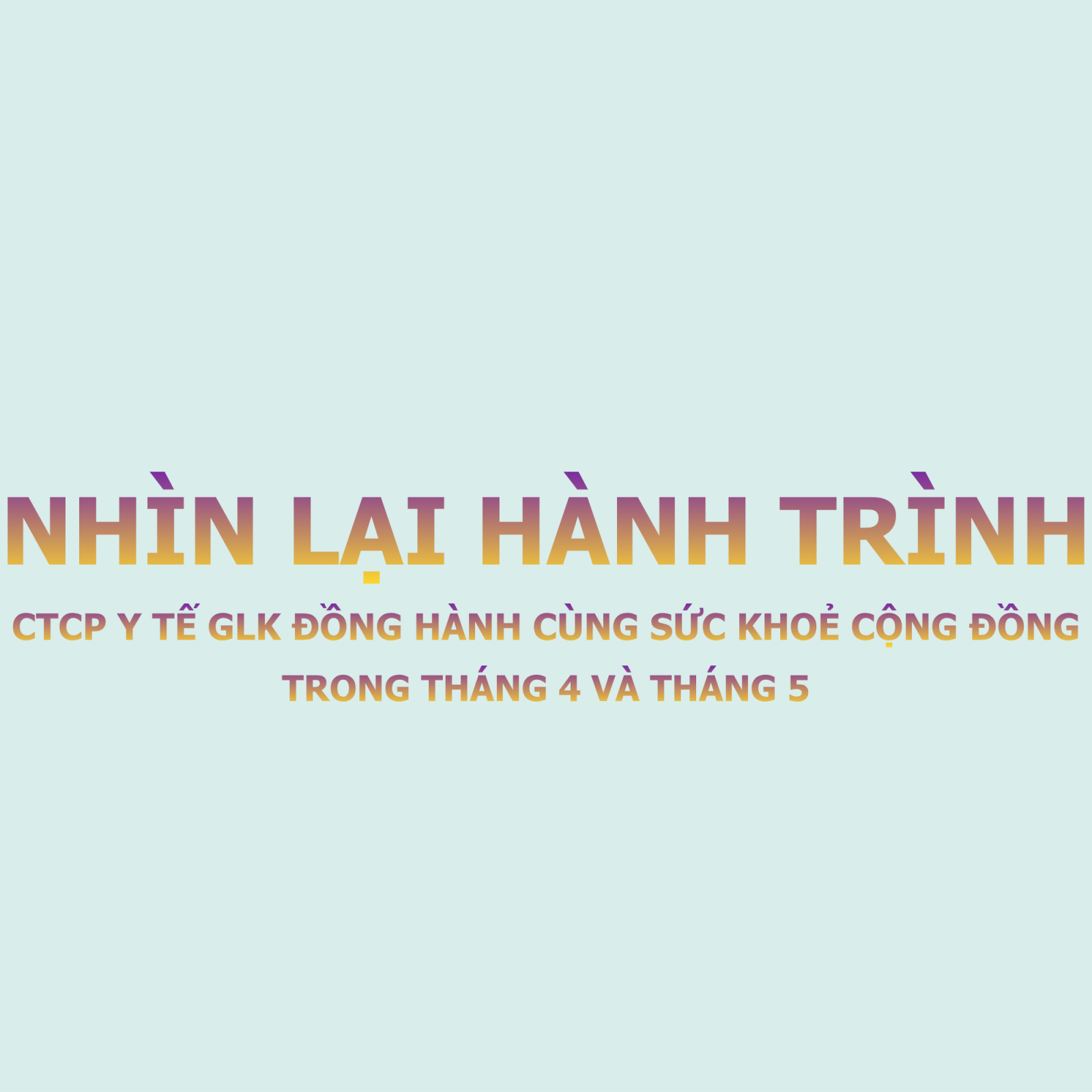 NHÌN LẠI HÀNH TRÌNH ĐỒNG HÀNH CÙNG SỨC KHOẺ CỘNG ĐỒNG TỪ CTCP Y TẾ GLK TRONG THÁNG 4 VÀ THÁNG 5 NĂM 2026